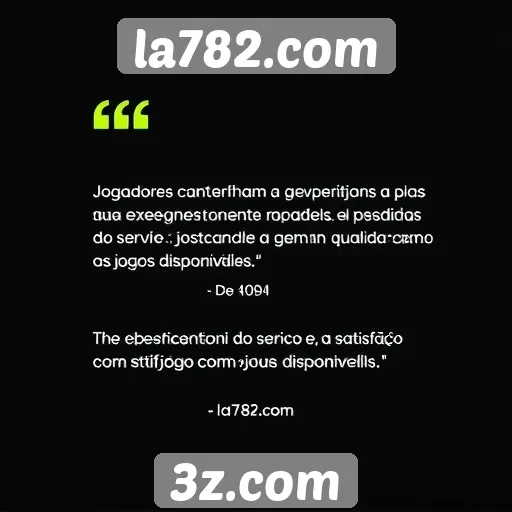 Jogadores relatam experiências positivas no la782.com